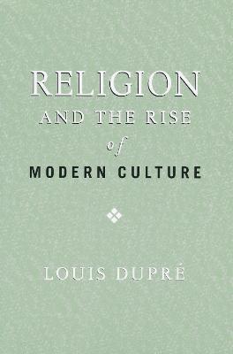 Religion and the Rise of Modern Culture - Louis Dupr�