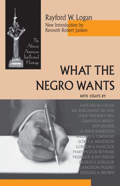 Coperta cărții 'What the Negro Wants - Rayford W. Logan'