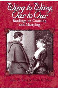 Coperta cărții 'Wing to Wing, Oar to Oar: Readings on Courting and Marrying - Amy A. Kass'