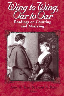 Coperta cărții 'Wing to Wing, Oar to Oar: Readings on Courting and Marrying - Amy A. Kass'