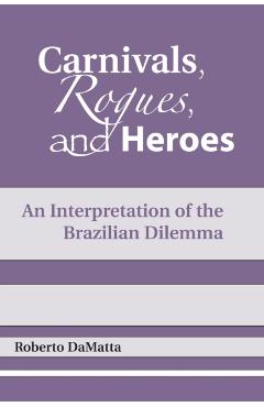 Poza produsului Carnivals, Rogues, and Heroes: An Interpretation of the Brazilian Dilemma - Roberto Damatta