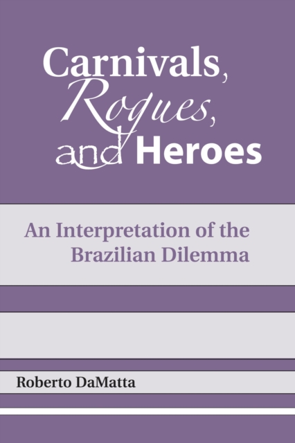 Carnivals, Rogues, and Heroes: An Interpretation of the Brazilian Dilemma - Roberto Damatta