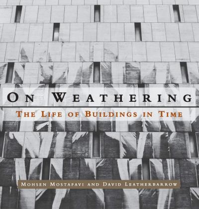 On Weathering: The Life of Buildings in Time - Mohsen Mostafavi