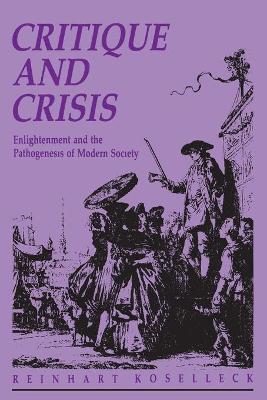 Critique and Crisis: Enlightenment and the Pathogenesis of Modern Society - Reinhart Koselleck