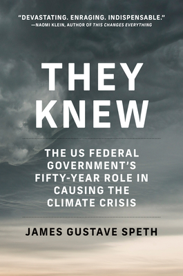 They Knew: The Us Federal Governments Fifty-Year Role in Causing the Climate Crisis - James Gustave Speth