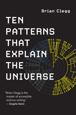 Ten Patterns That Explain the Universe - Brian Clegg