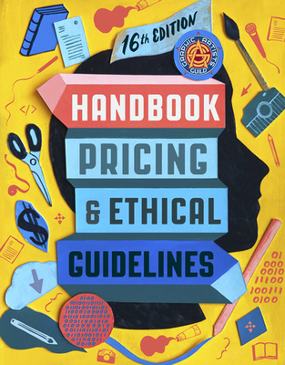 Graphic Artists Guild Handbook, 16th Edition: Pricing & Ethical Guidelines - The Graphic Artists Guild