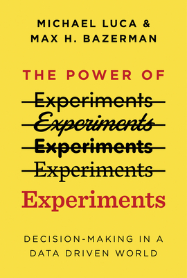 The Power of Experiments: Decision Making in a Data-Driven World - Michael Luca