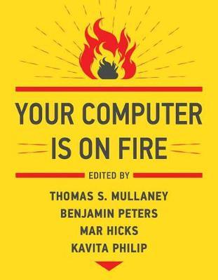 Your Computer Is on Fire - Thomas S. Mullaney