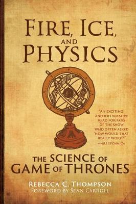 Fire, Ice, and Physics: The Science of Game of Thrones - Rebecca C. Thompson