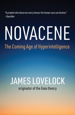 Novacene: The Coming Age of Hyperintelligence - James Lovelock