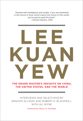 Lee Kuan Yew: The Grand Master's Insights on China, the United States, and the World - Graham Allison