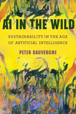 AI in the Wild: Sustainability in the Age of Artificial Intelligence - Peter Dauvergne