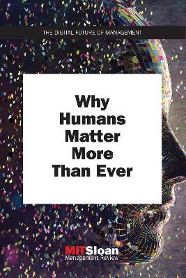 Why Humans Matter More Than Ever - Mit Sloan Management Review