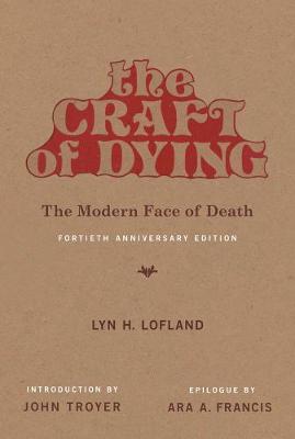The Craft of Dying, 40th Anniversary Edition: The Modern Face of Death - Lyn H. Lofland