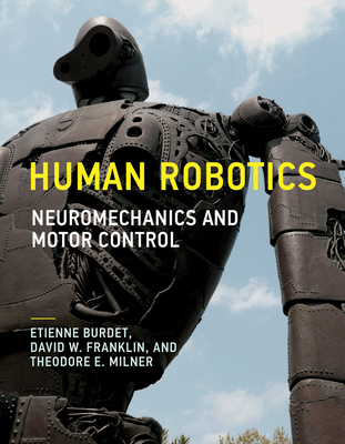 Human Robotics: Neuromechanics and Motor Control - Etienne Burdet