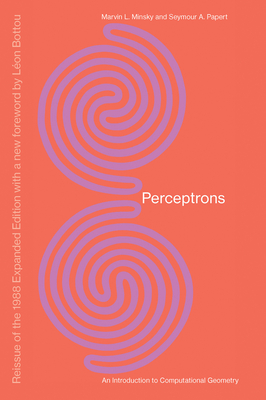 Perceptrons, Reissue of the 1988 Expanded Edition with a New Foreword by L�on Bottou: An Introduction to Computational Geometry - Marvin Minsky