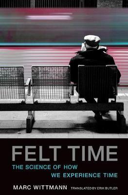 Felt Time: The Science of How We Experience Time - Marc Wittmann