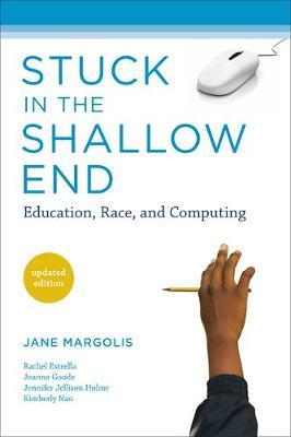 Stuck in the Shallow End, Updated Edition: Education, Race, and Computing - Jane Margolis