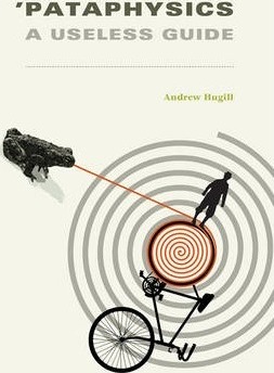 'pataphysics: A Useless Guide - Andrew Hugill