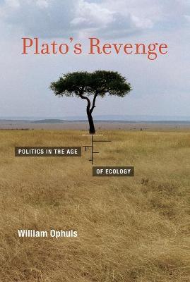 Plato's Revenge: Politics in the Age of Ecology - William Ophuls