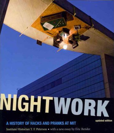 Nightwork: A History of Hacks and Pranks at MIT - Institute Historian T. F. Peterson