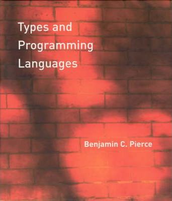 Types and Programming Languages - Benjamin C. Pierce