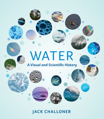 Water: A Visual and Scientific History - Jack Challoner
