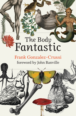 The Body Fantastic - Frank Gonzalez-crussi