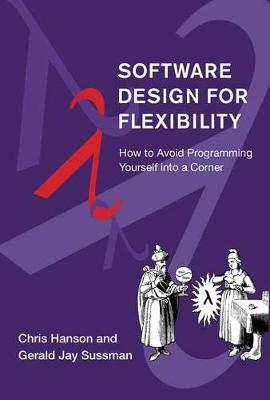 Software Design for Flexibility: How to Avoid Programming Yourself Into a Corner - Chris Hanson
