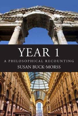 Year 1: A Philosophical Recounting - Susan Buck-morss
