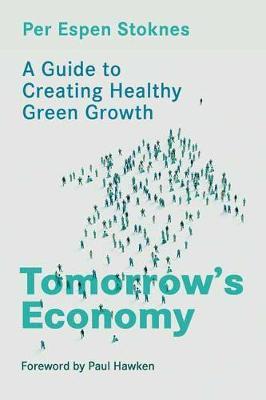 Tomorrow's Economy: A Guide to Creating Healthy Green Growth - Per Espen Stoknes