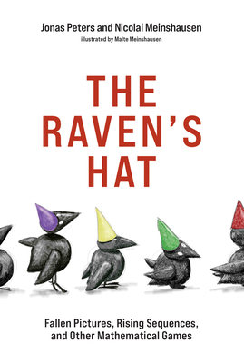 The Raven's Hat: Fallen Pictures, Rising Sequences, and Other Mathematical Games - Jonas Peters