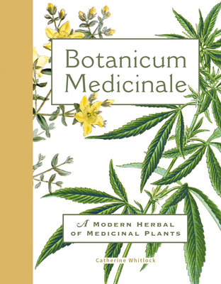 Botanicum Medicinale: A Modern Herbal of Medicinal Plants - Catherine Whitlock
