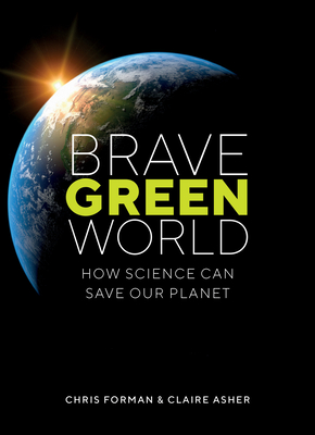 Brave Green World: How Science Can Save Our Planet - Chris Forman