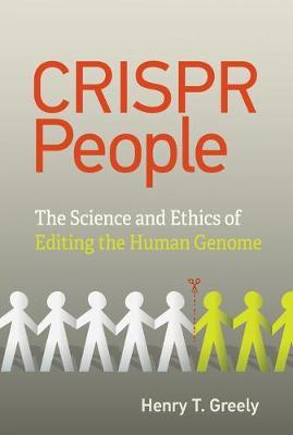 Crispr People: The Science and Ethics of Editing Humans - Henry T. Greely