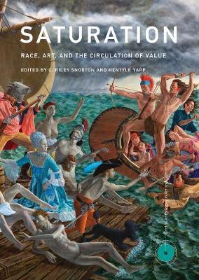 Saturation: Race, Art, and the Circulation of Value - C. Riley Snorton