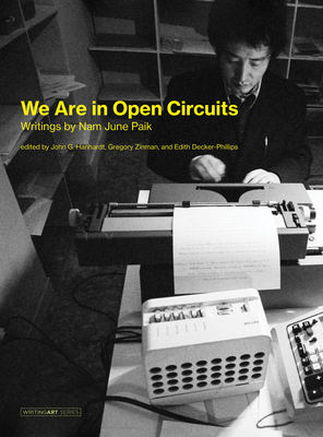 We Are in Open Circuits: Writings by Nam June Paik - Nam June Paik
