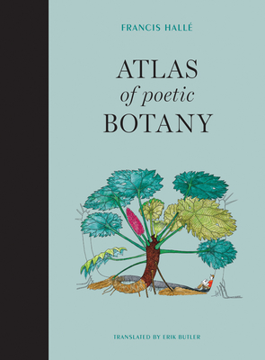 Atlas of Poetic Botany - Francis Halle