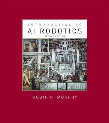 Introduction to AI Robotics, Second Edition - Robin R. Murphy