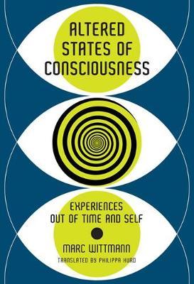 Altered States of Consciousness: Experiences Out of Time and Self - Marc Wittmann