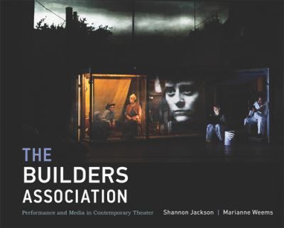 The Builders Association: Performance and Media in Contemporary Theater - Shannon Jackson