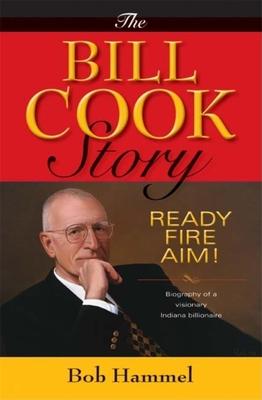 The Bill Cook Story: Ready, Fire, Aim! - Bob Hammel
