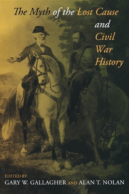 The Myth of the Lost Cause and Civil War History - Gary W. Gallagher