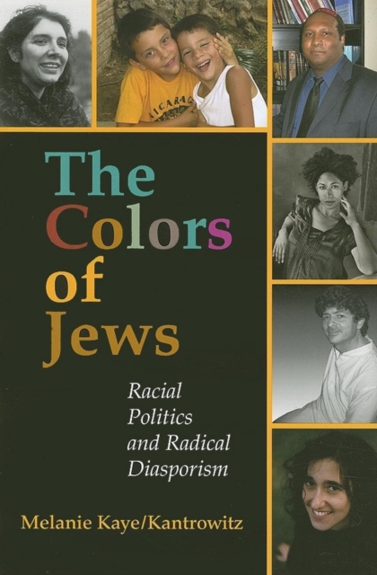 The Colors of Jews: Racial Politics and Radical Diasporism - Melanie Kaye/kantrowitz