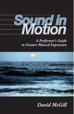Sound in Motion: A Performer's Guide to Greater Musical Expression - David Mcgill