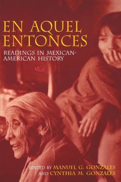 En Aquel Entonces: Readings in Mexican-American History - Manuel G. Gonzales