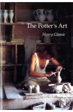 Poza produsului The Potter's Art - Henry Glassie