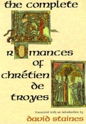 The Complete Romances of Chr�tien de Troyes - David Staines