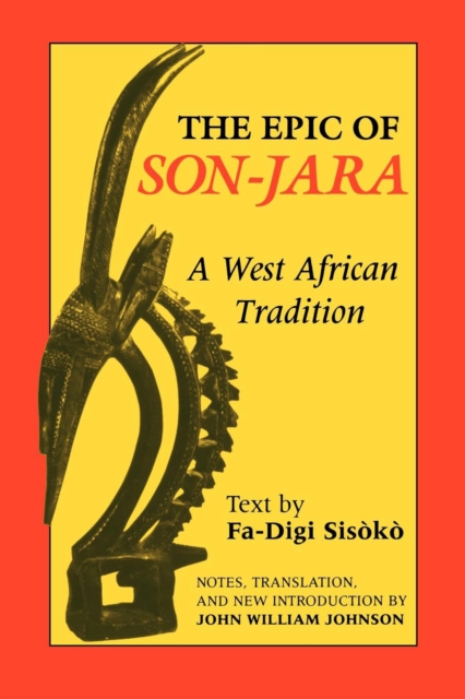 The Epic of Son-Jara: A West African Tradition - John William Johnson